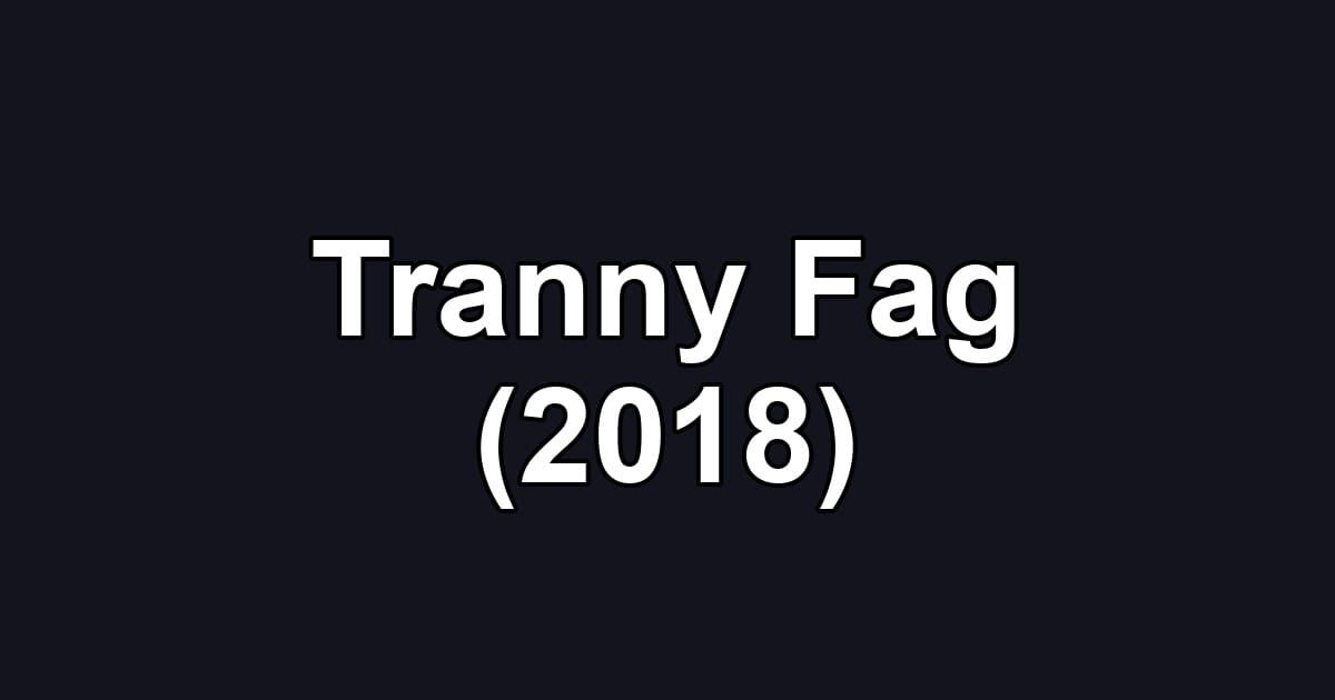 Tranny Fag (2018)