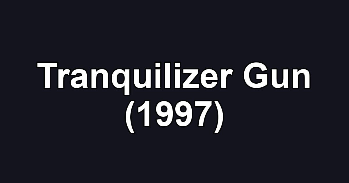 Tranquilizer Gun (1997)