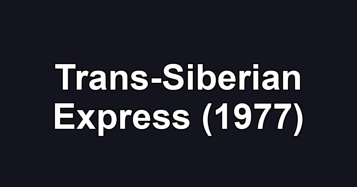 Trans-Siberian Express (1977)