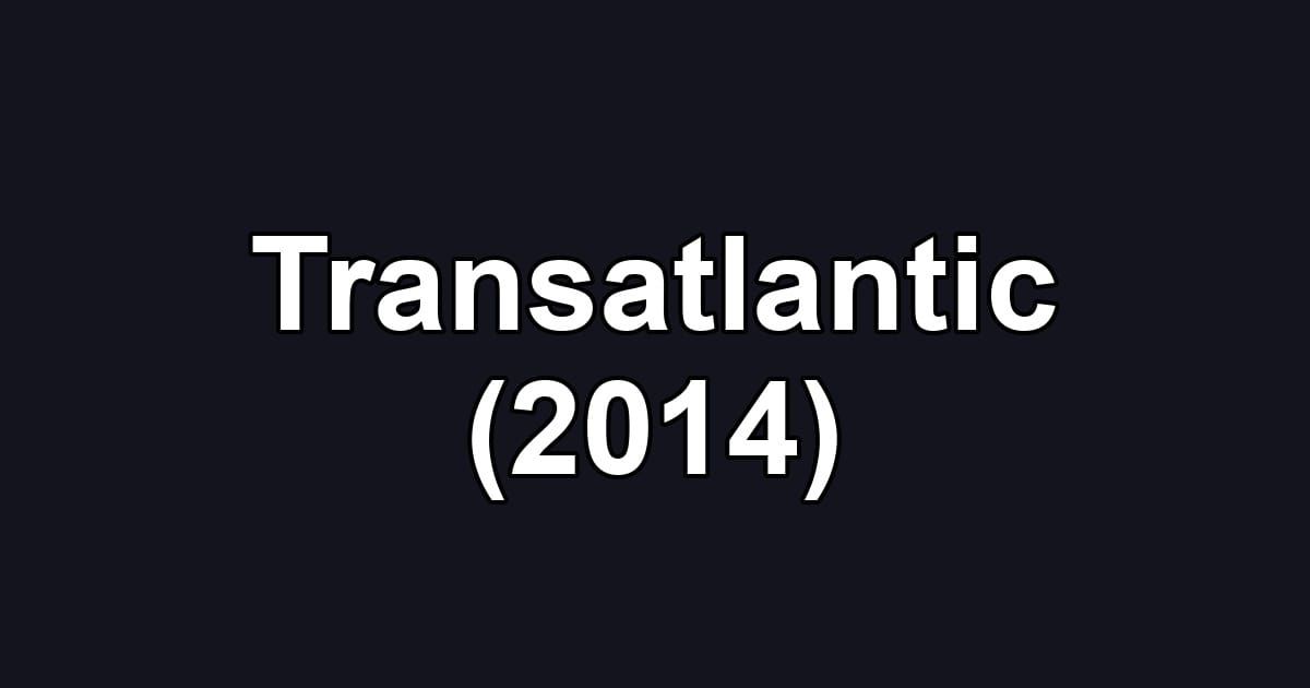 Transatlantic (2014)