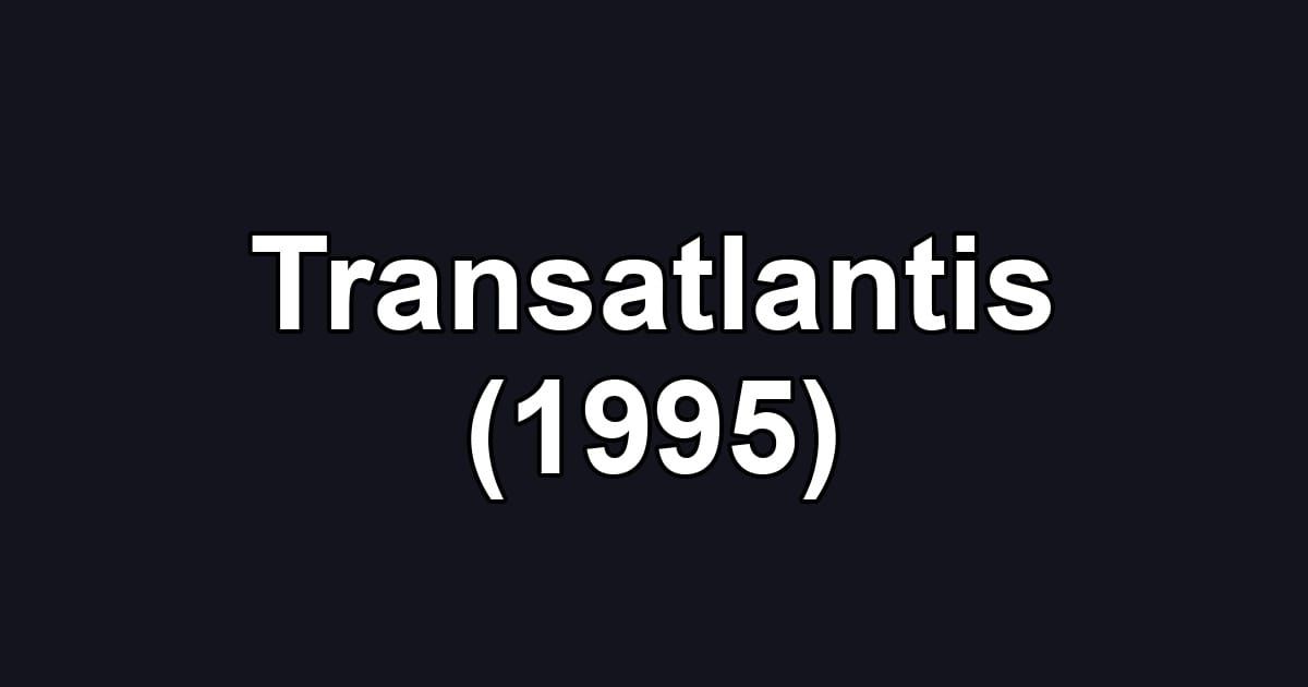 Transatlantis (1995)