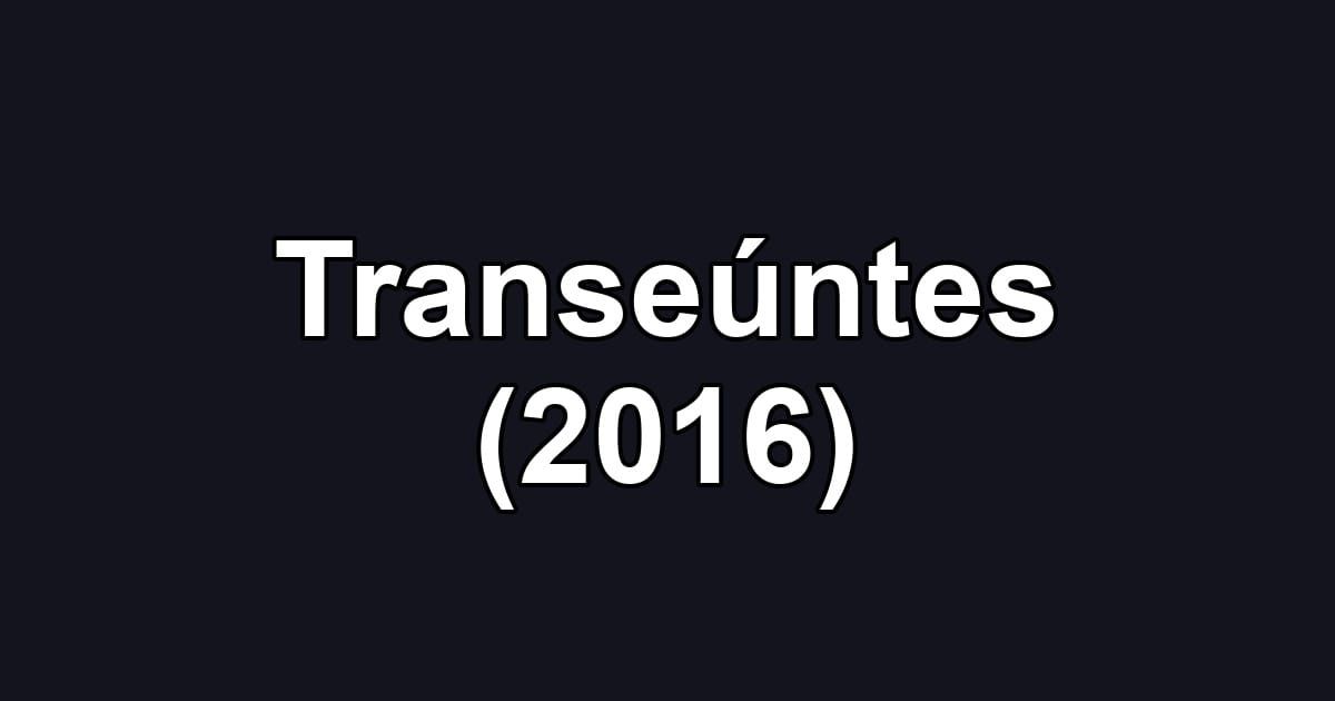 Transeúntes (2016)