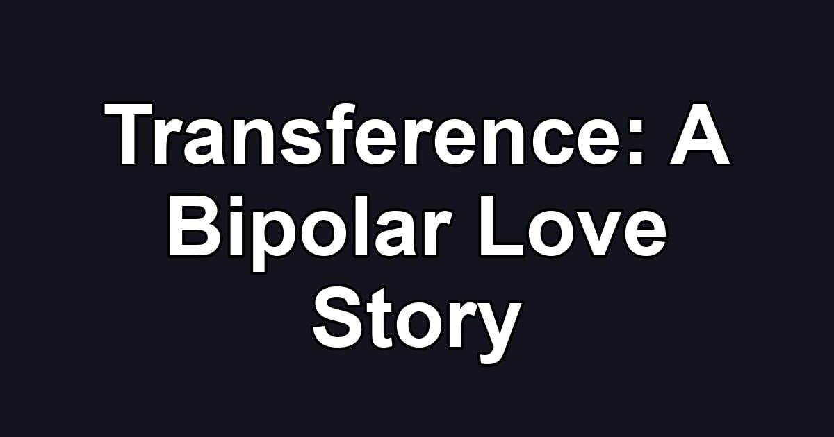 Transference: A Bipolar Love Story