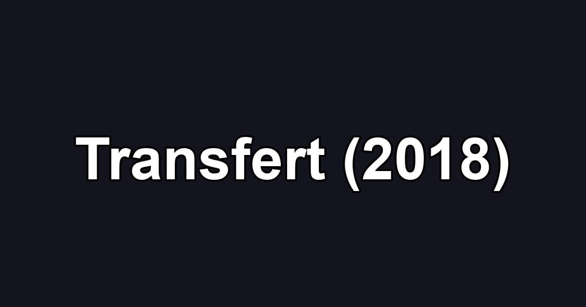 Transfert (2018)