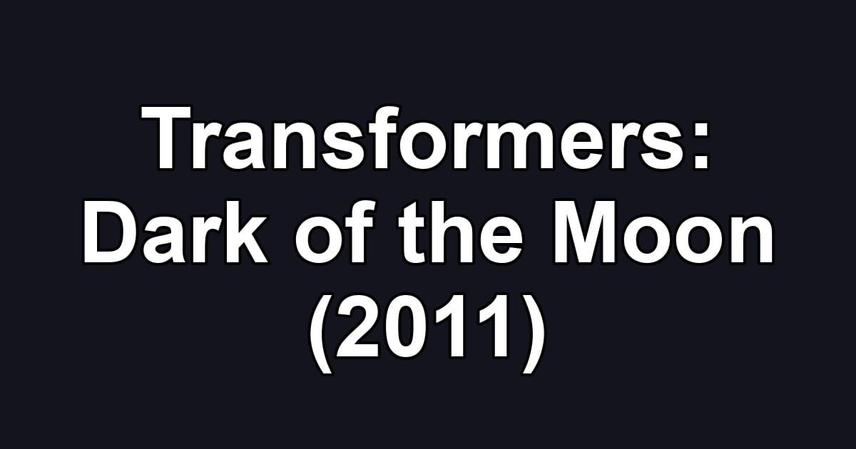 Transformers: Dark of the Moon (2011)