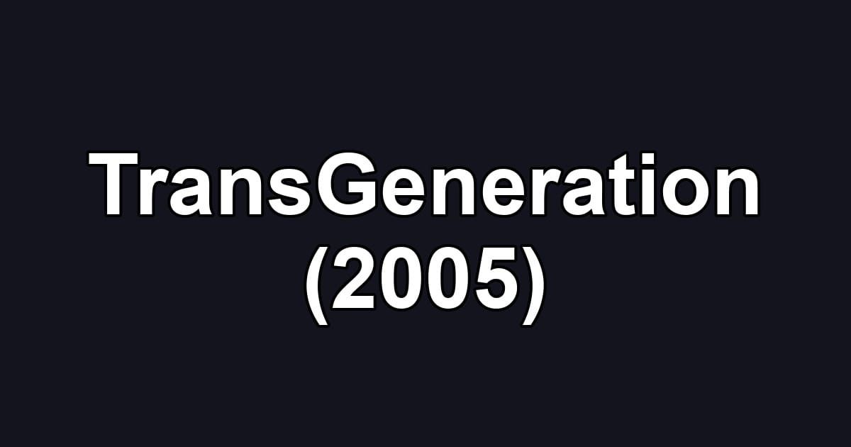 TransGeneration (2005)