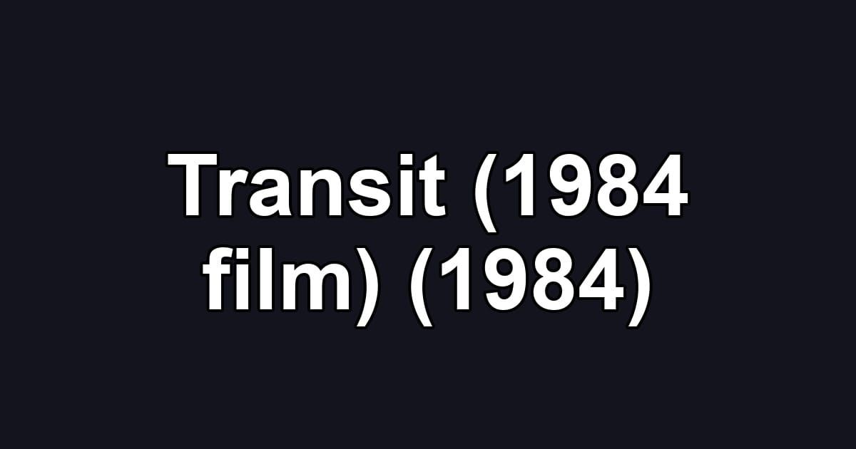 Transit (1984 film) (1984)