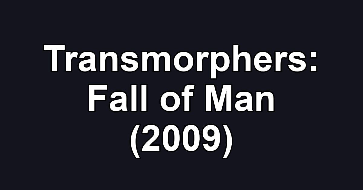 Transmorphers: Fall of Man (2009)