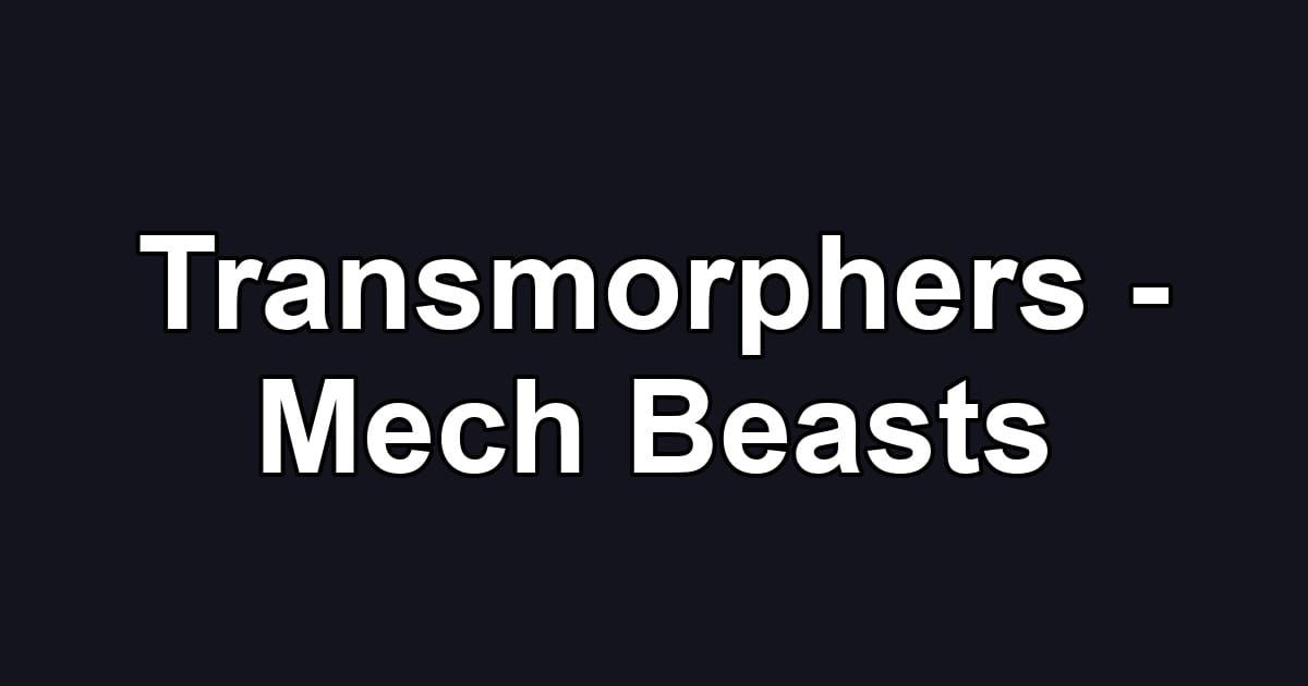 Transmorphers - Mech Beasts