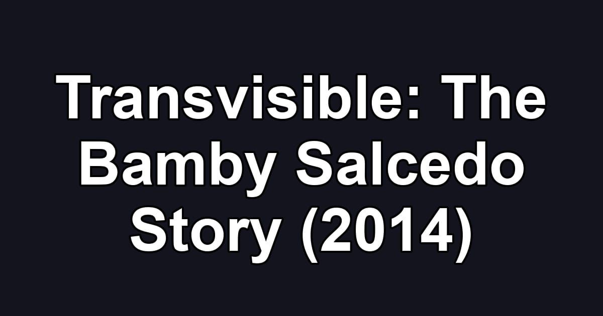 Transvisible: The Bamby Salcedo Story (2014)