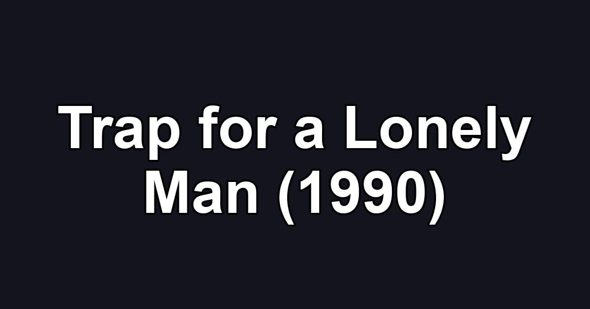 Trap for a Lonely Man (1990)