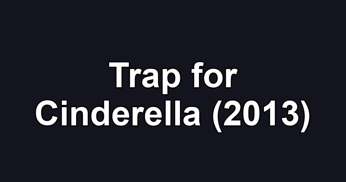 Trap for Cinderella (2013)