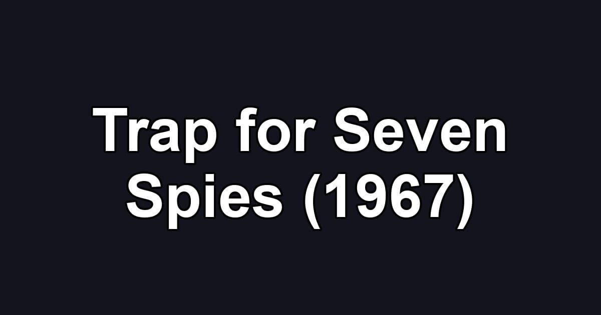 Trap for Seven Spies (1967)