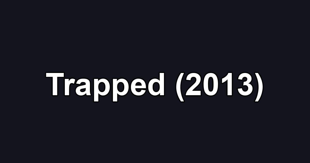 Trapped (2013)