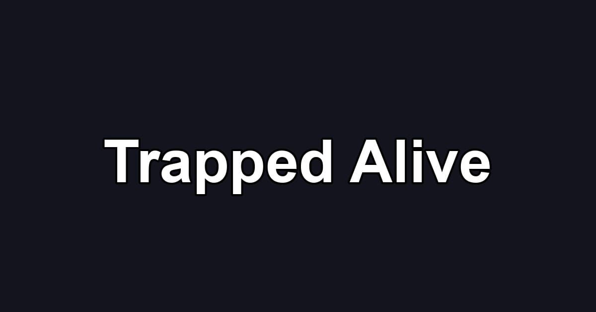 Trapped Alive