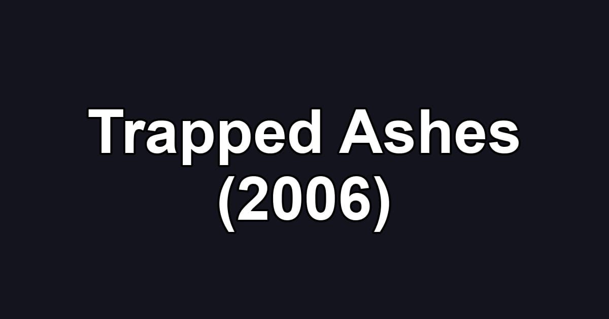 Trapped Ashes (2006)