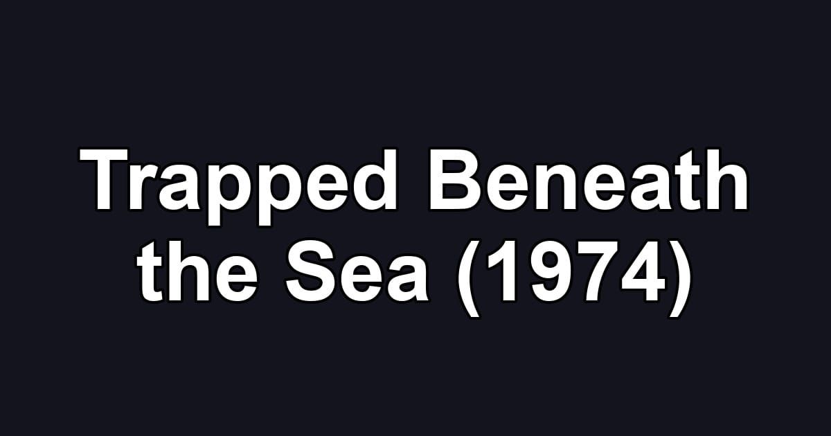 Trapped Beneath the Sea (1974)