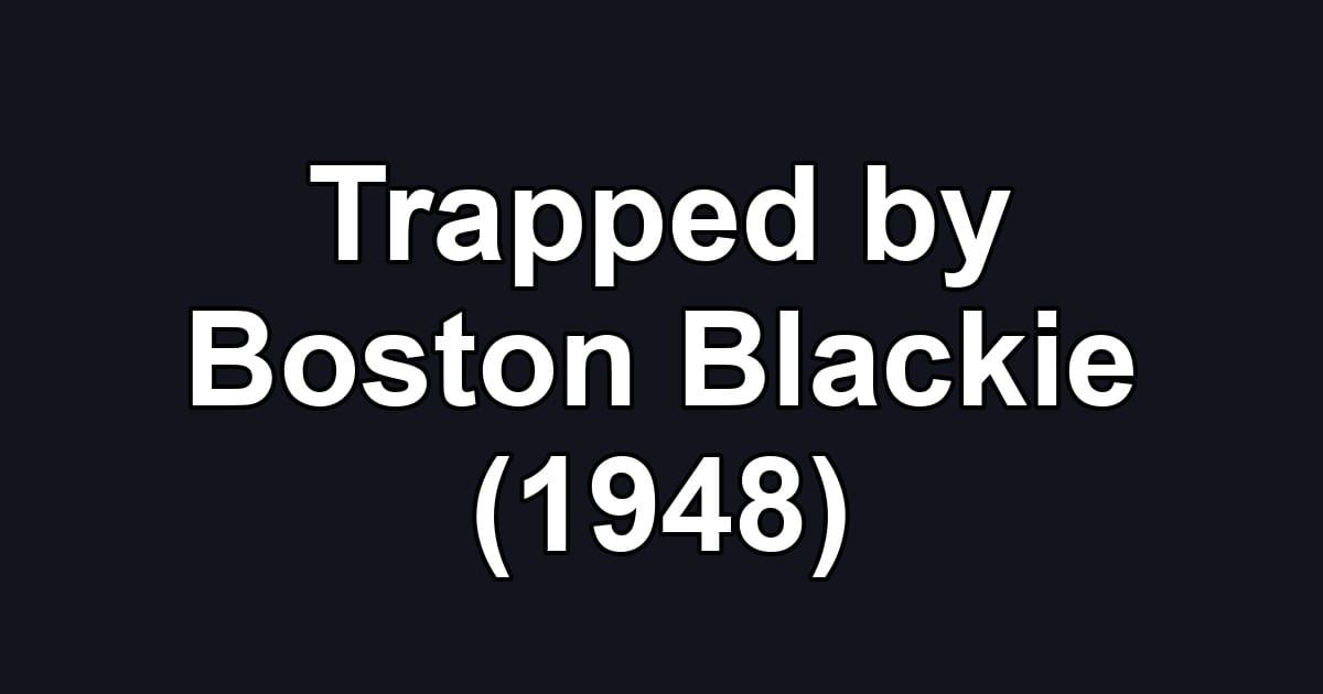 Trapped by Boston Blackie (1948)