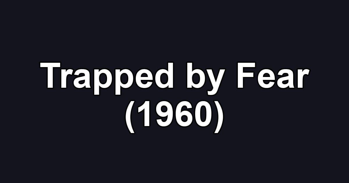 Trapped by Fear (1960)
