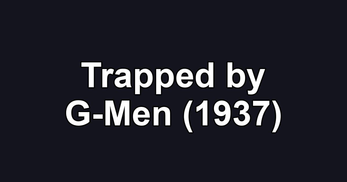 Trapped by G-Men (1937)