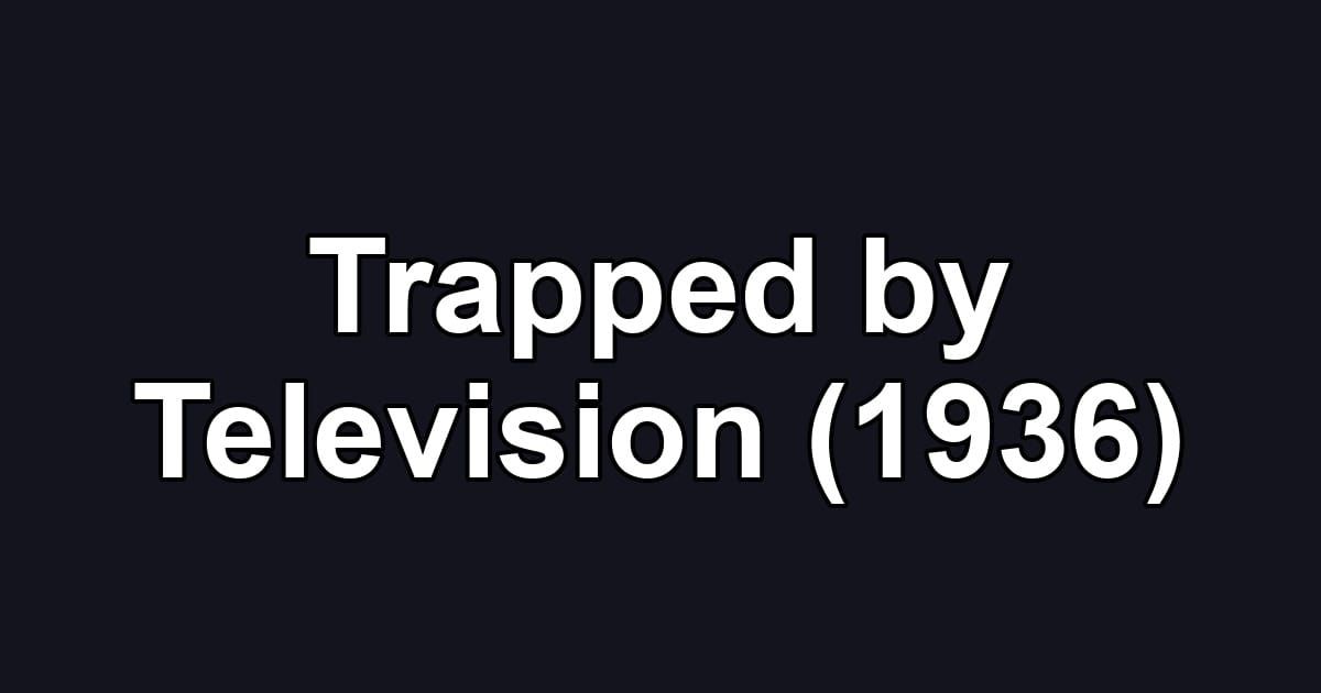 Trapped by Television (1936)