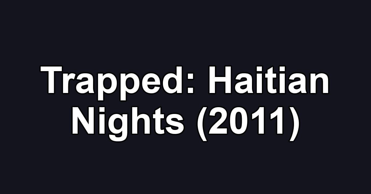 Trapped: Haitian Nights (2011)