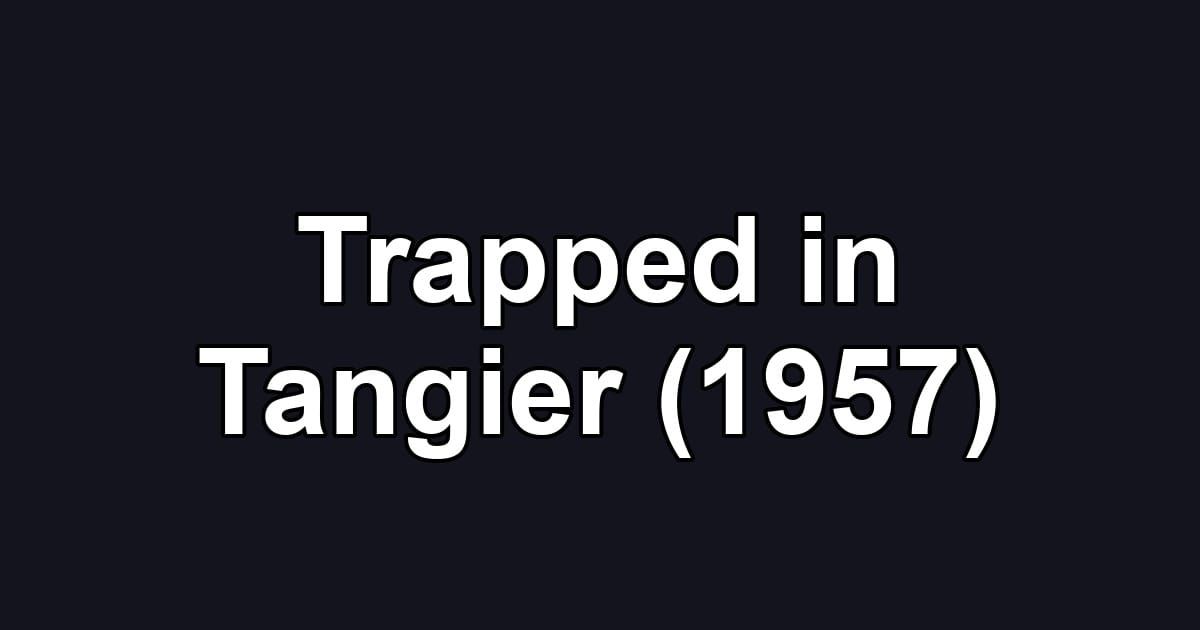 Trapped in Tangier (1957)