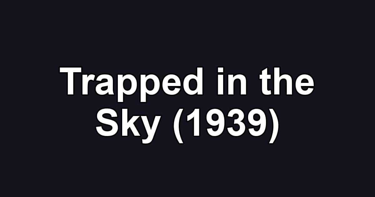 Trapped in the Sky (1939)