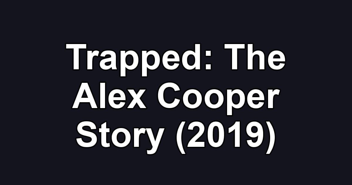 Trapped: The Alex Cooper Story (2019)