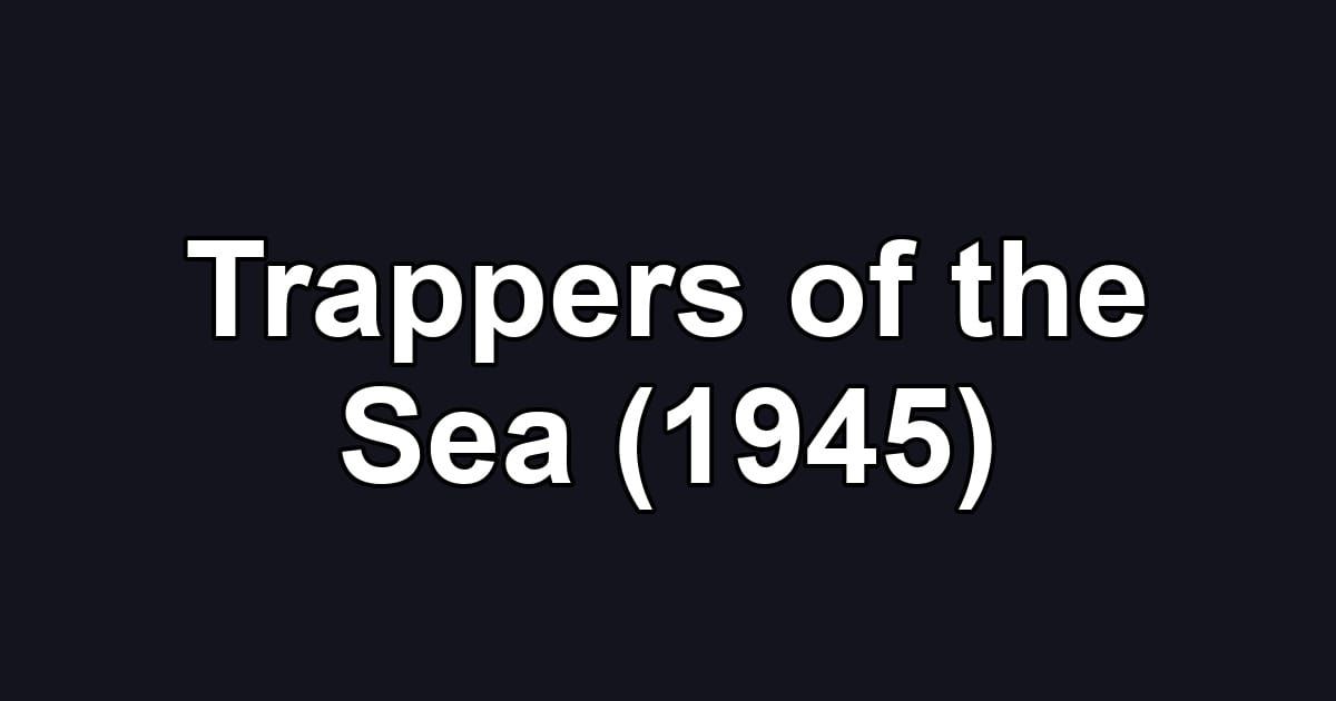Trappers of the Sea (1945)