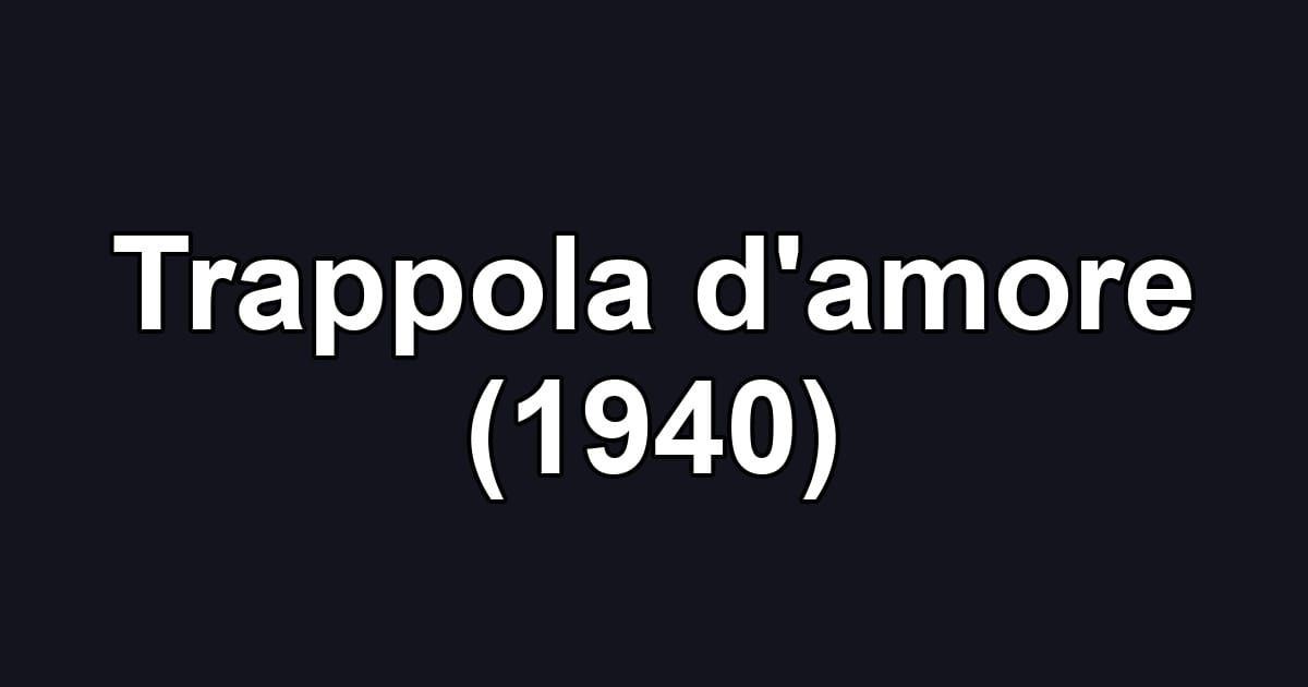 Trappola d'amore (1940)