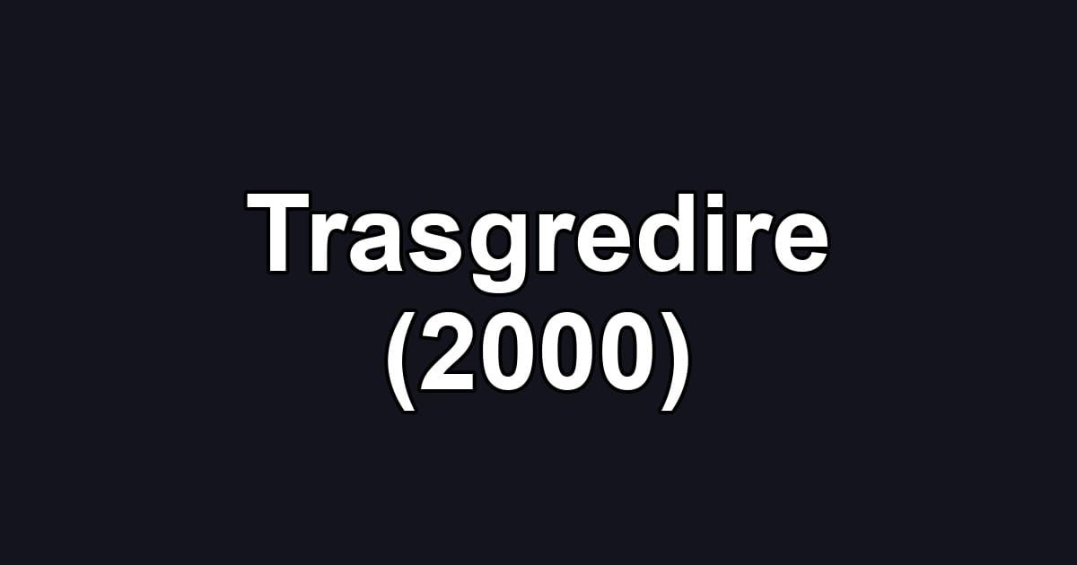 Trasgredire (2000)