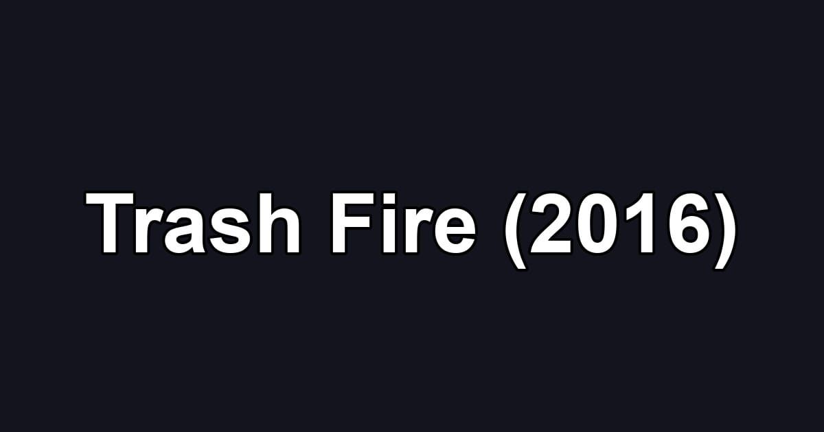 Trash Fire (2016)