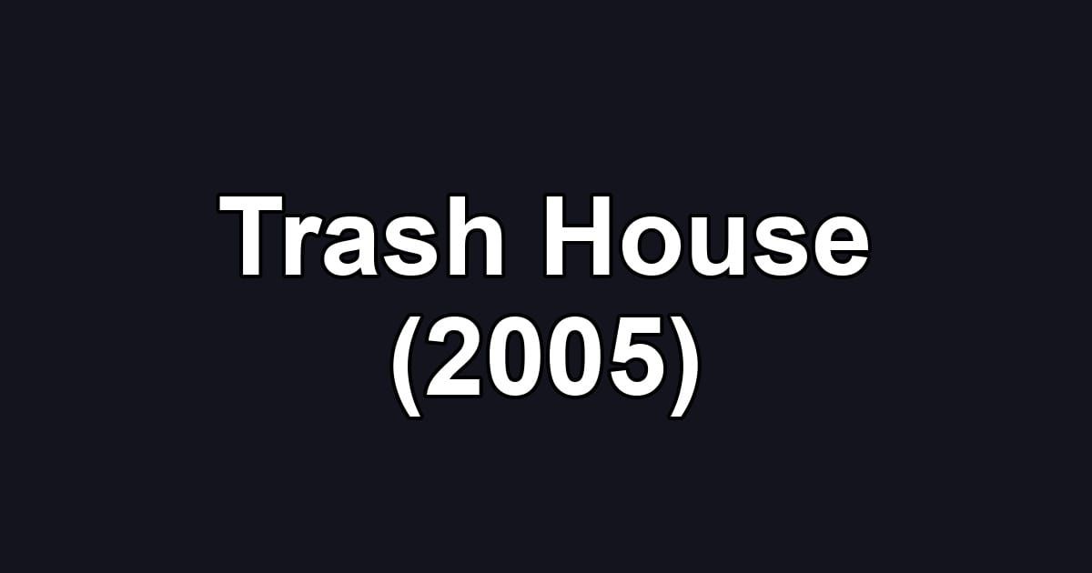 Trash House (2005)