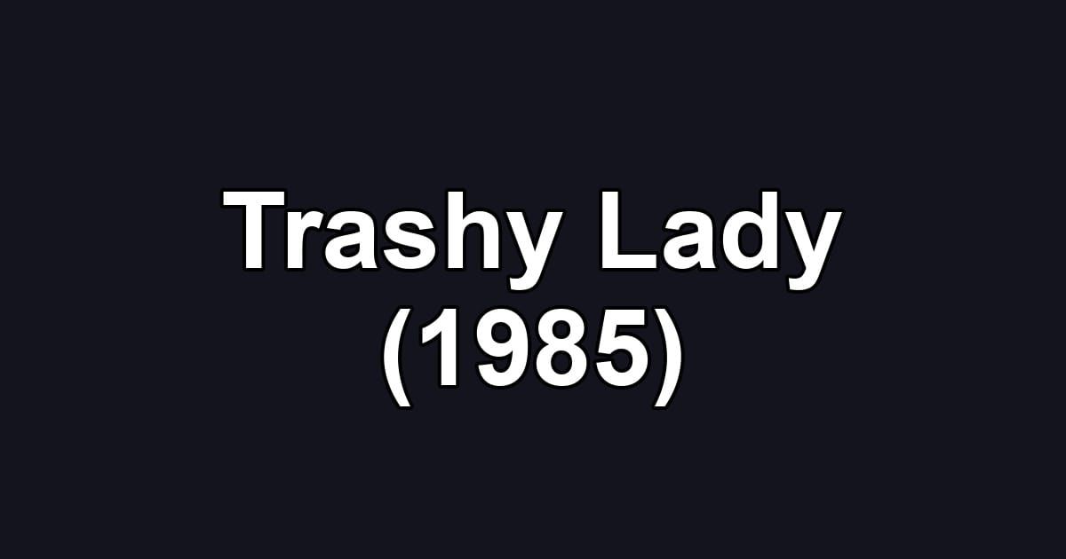 Trashy Lady (1985)