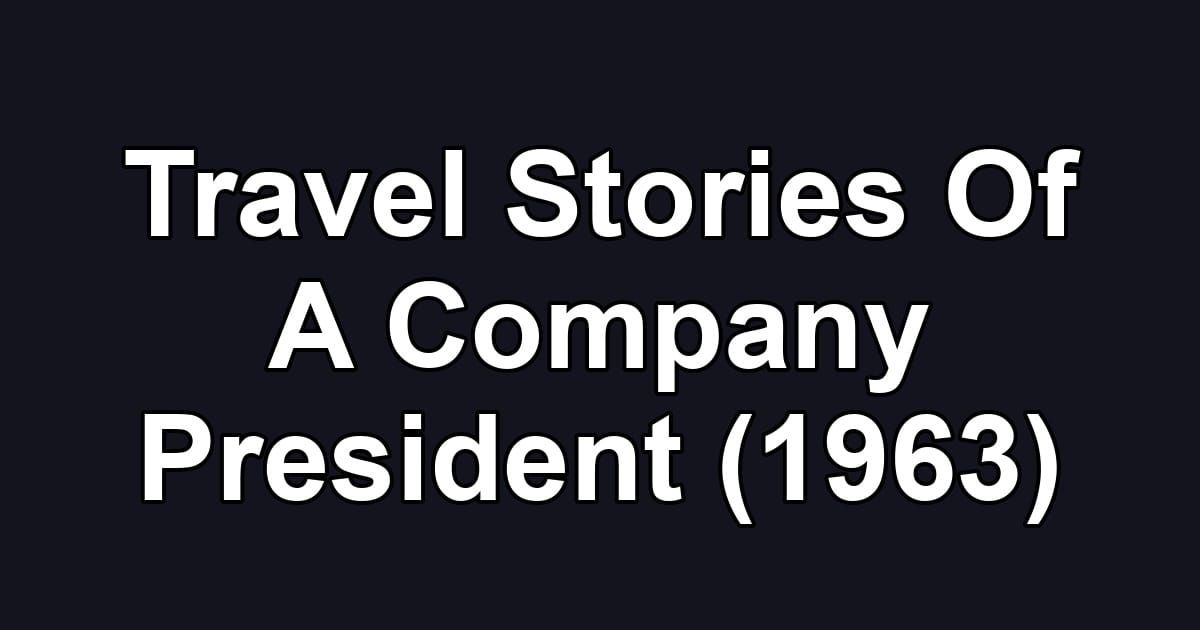 Travel Stories Of A Company President (1963)