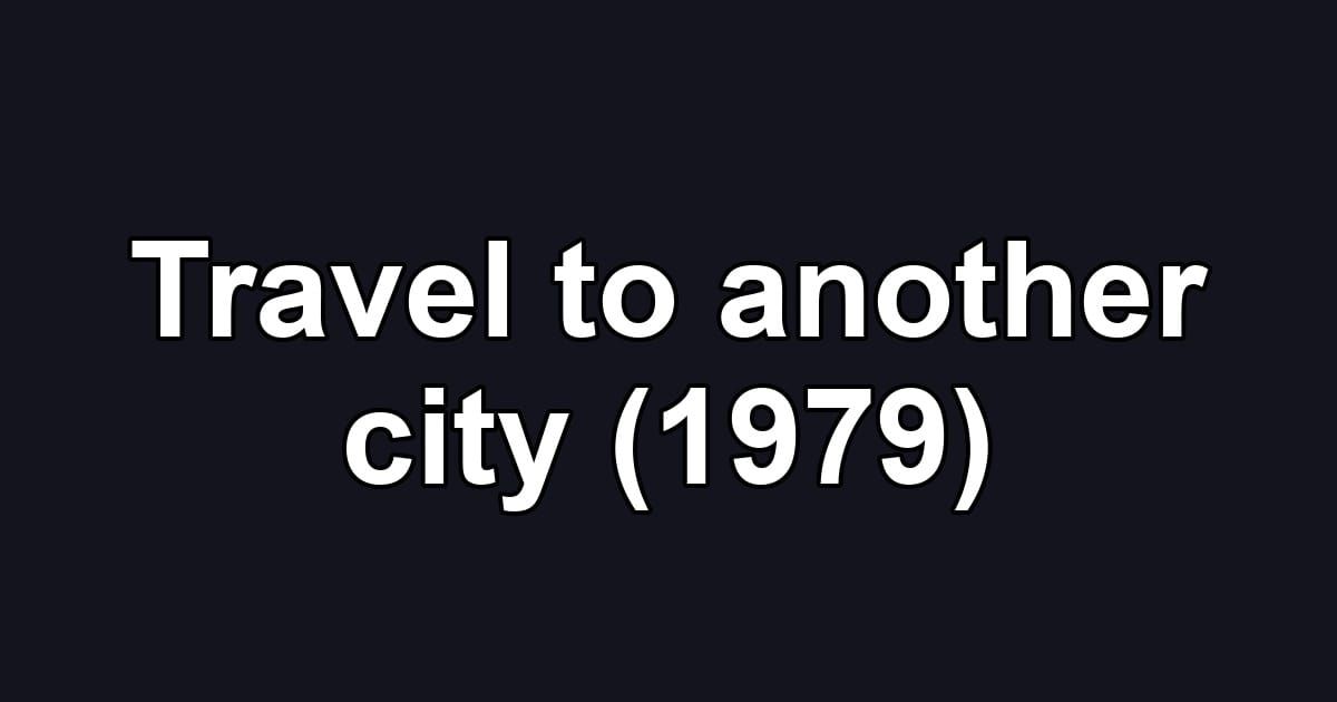 Travel to another city (1979)