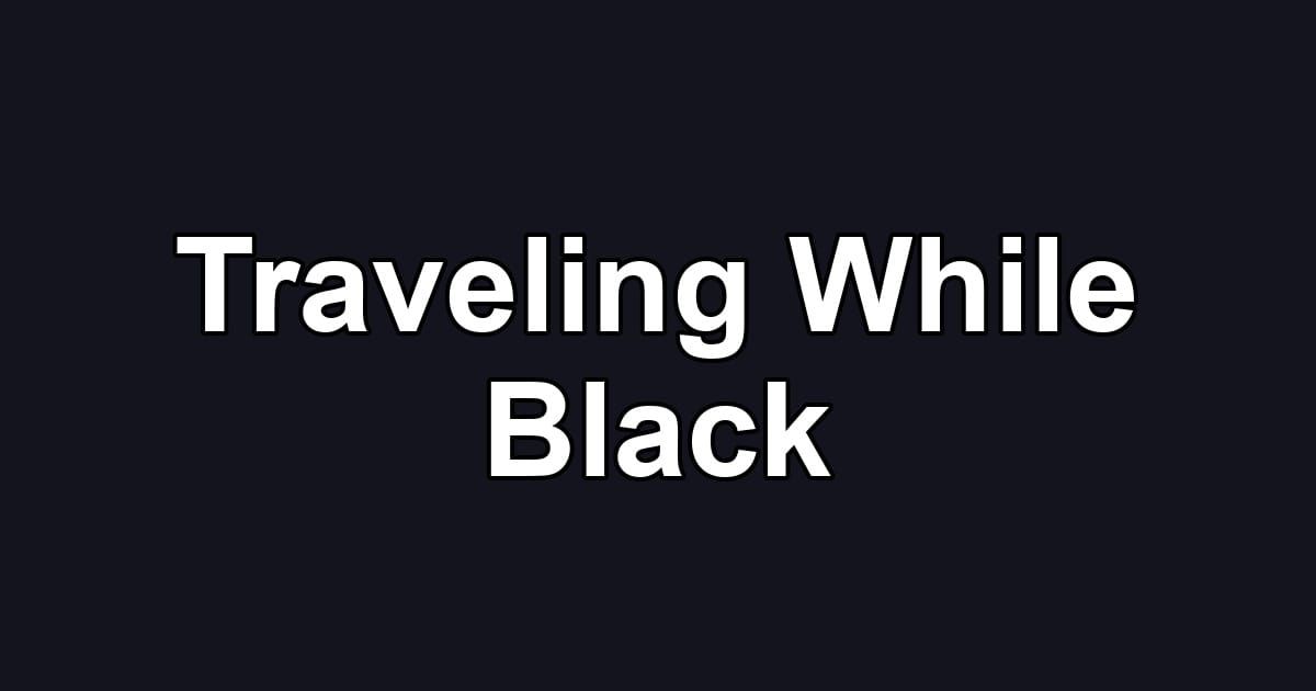 Traveling While Black