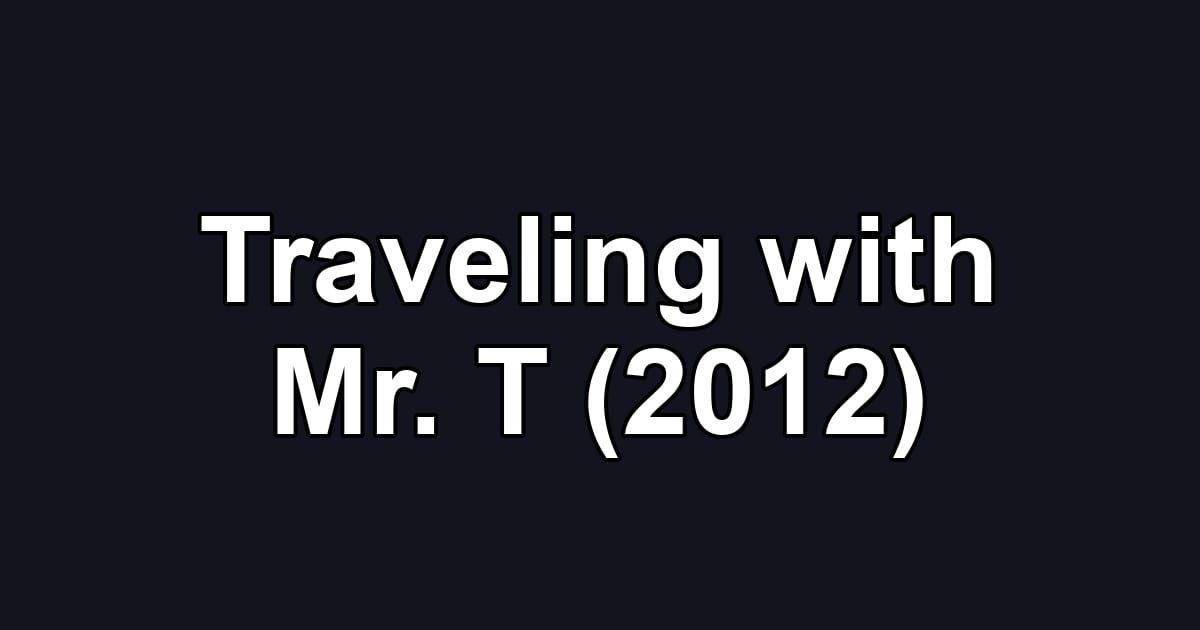 Traveling with Mr. T (2012)