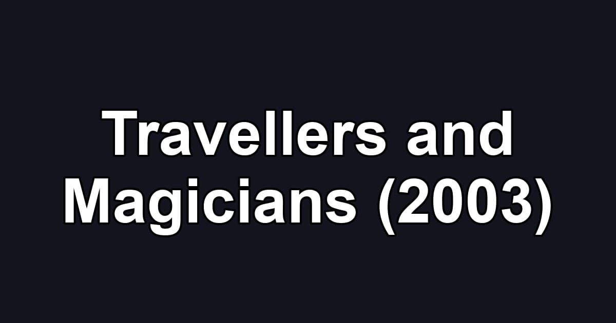 Travellers and Magicians (2003)