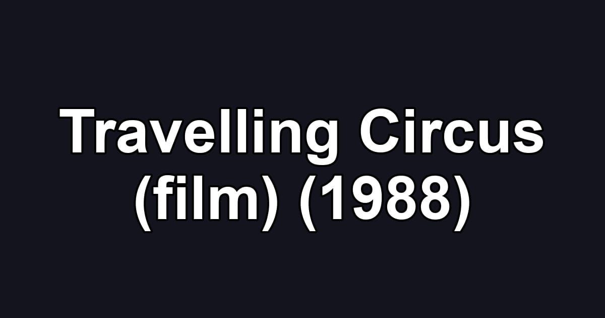 Travelling Circus (film) (1988)