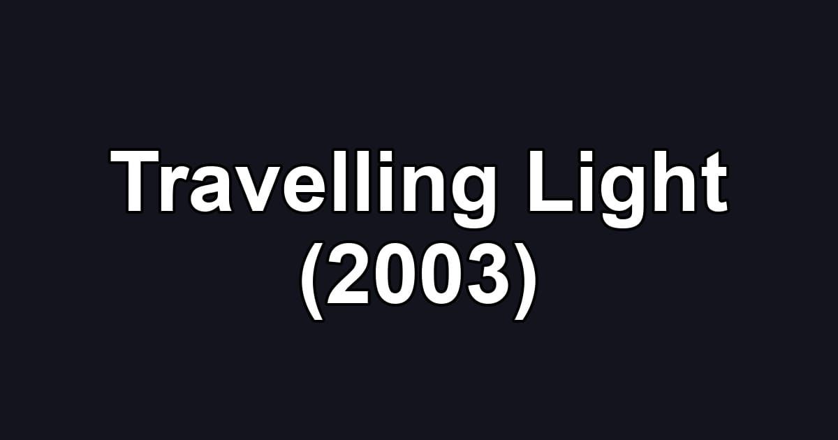Travelling Light (2003)