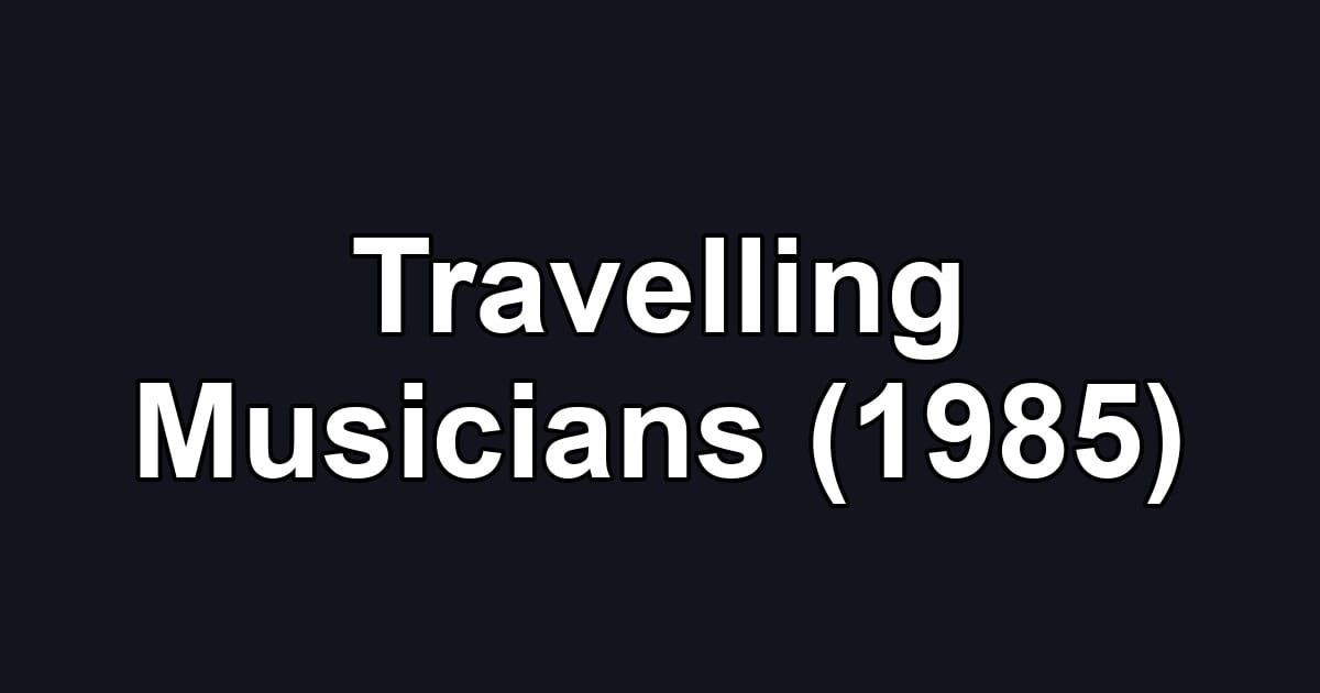Travelling Musicians (1985)