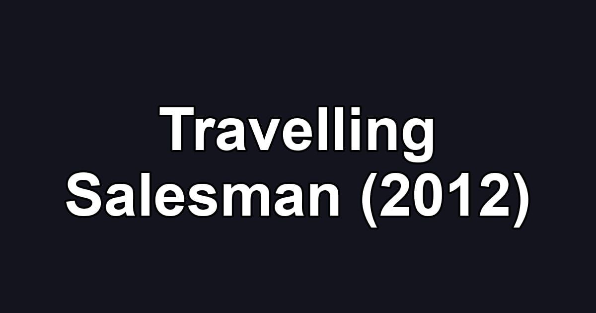 Travelling Salesman (2012)
