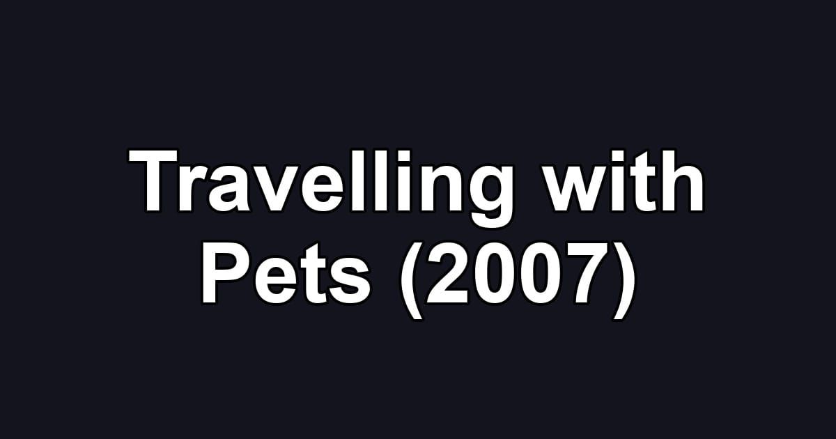 Travelling with Pets (2007)