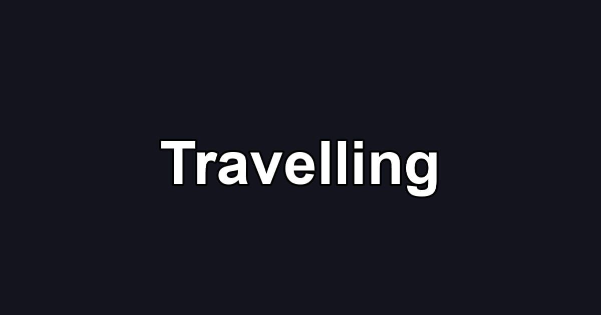 Travelling