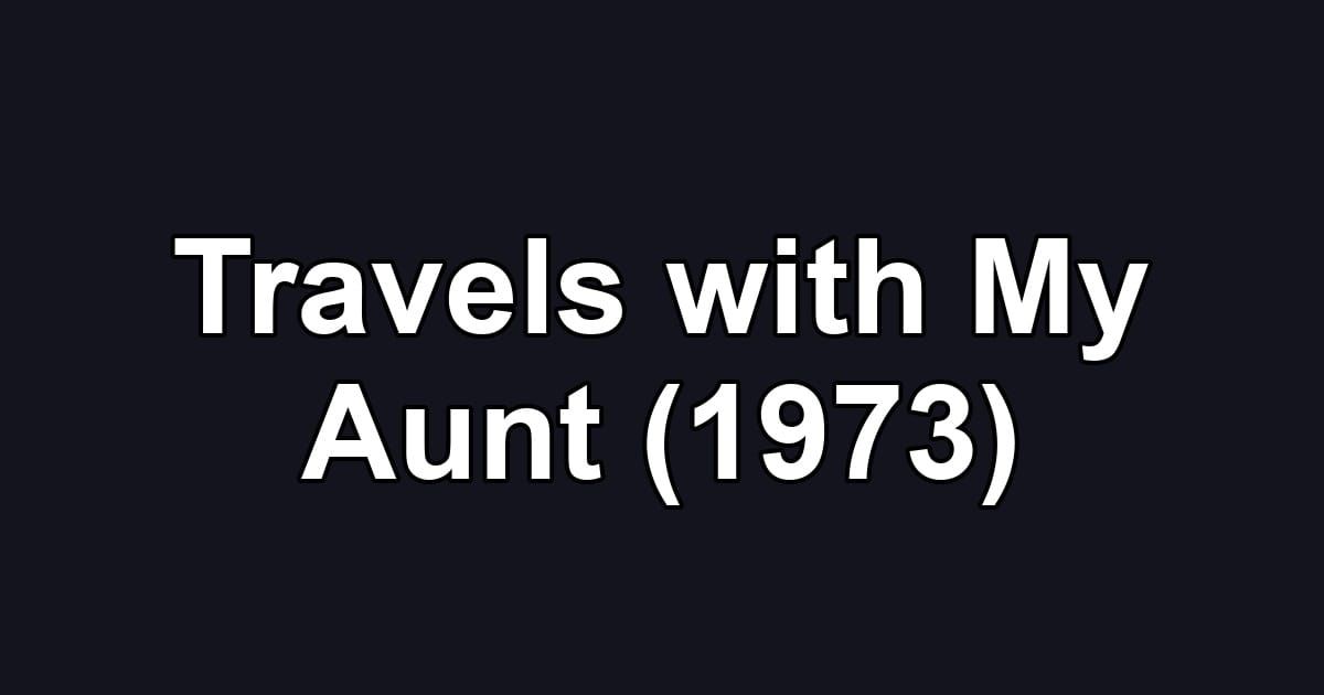 Travels with My Aunt (1973)