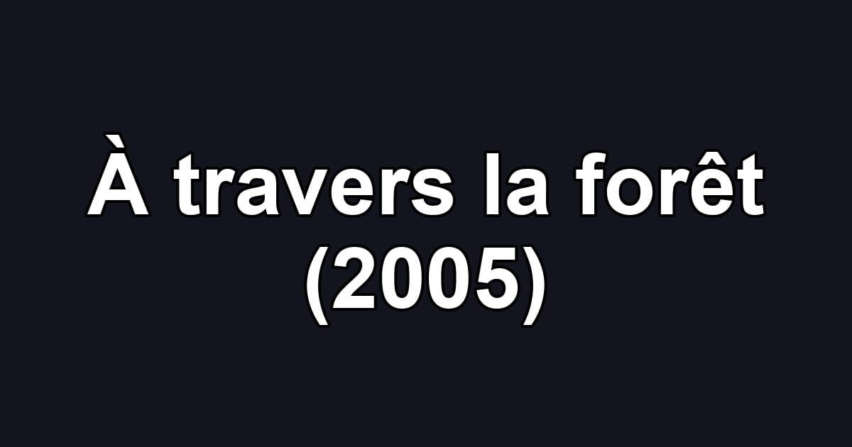 À travers la forêt (2005)