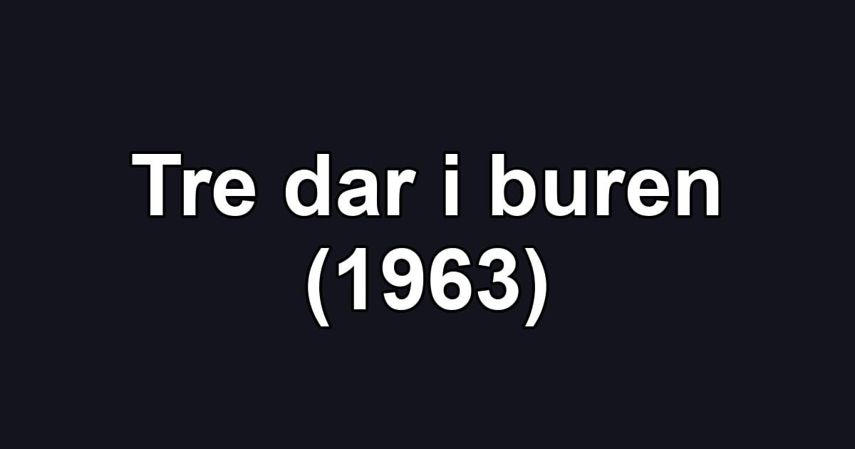 Tre dar i buren (1963)