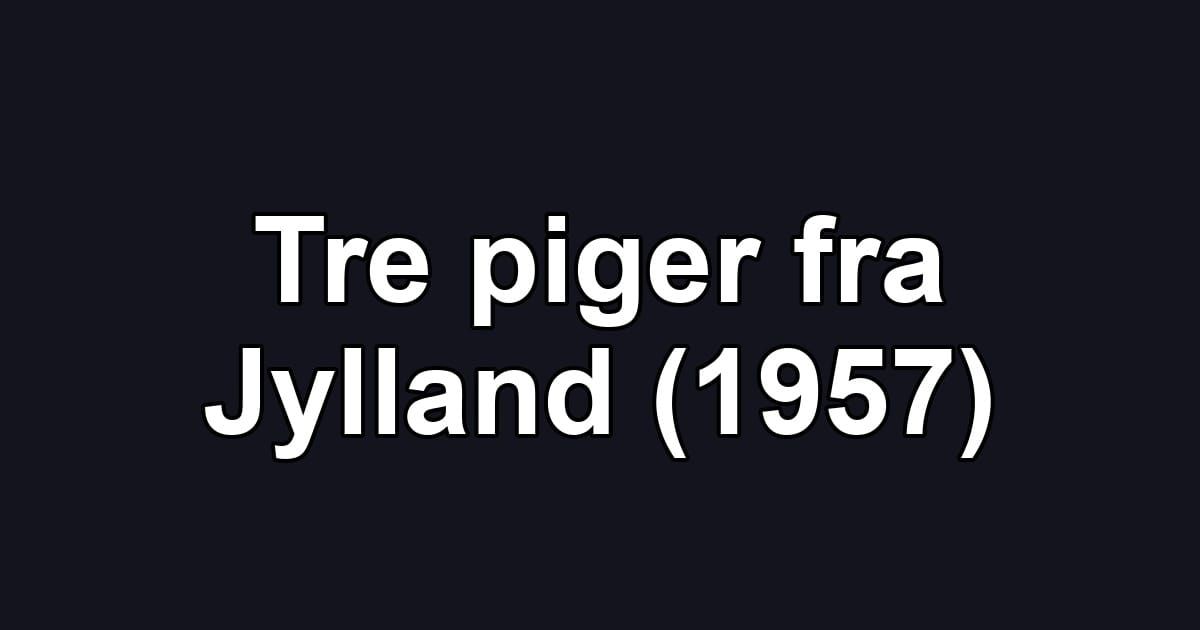 Tre piger fra Jylland (1957)